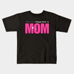 Happiness Is Mom- Mothers Day Gift Kids T-Shirt